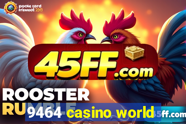 9464 casino world